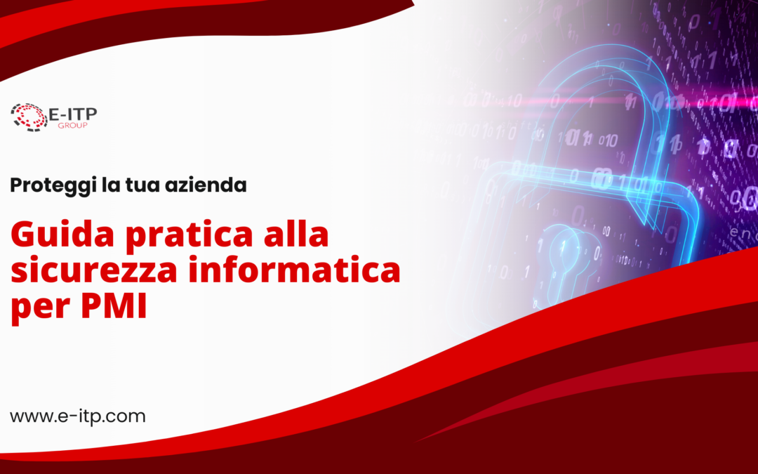 Proteggi la tua Azienda: Guida Pratica alla Sicurezza Informatica per PMI